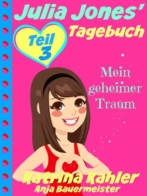 Title details for Julia Jones' Tagebuch--Teil 3--Mein geheimer Traum by Katrina Kahler - Available